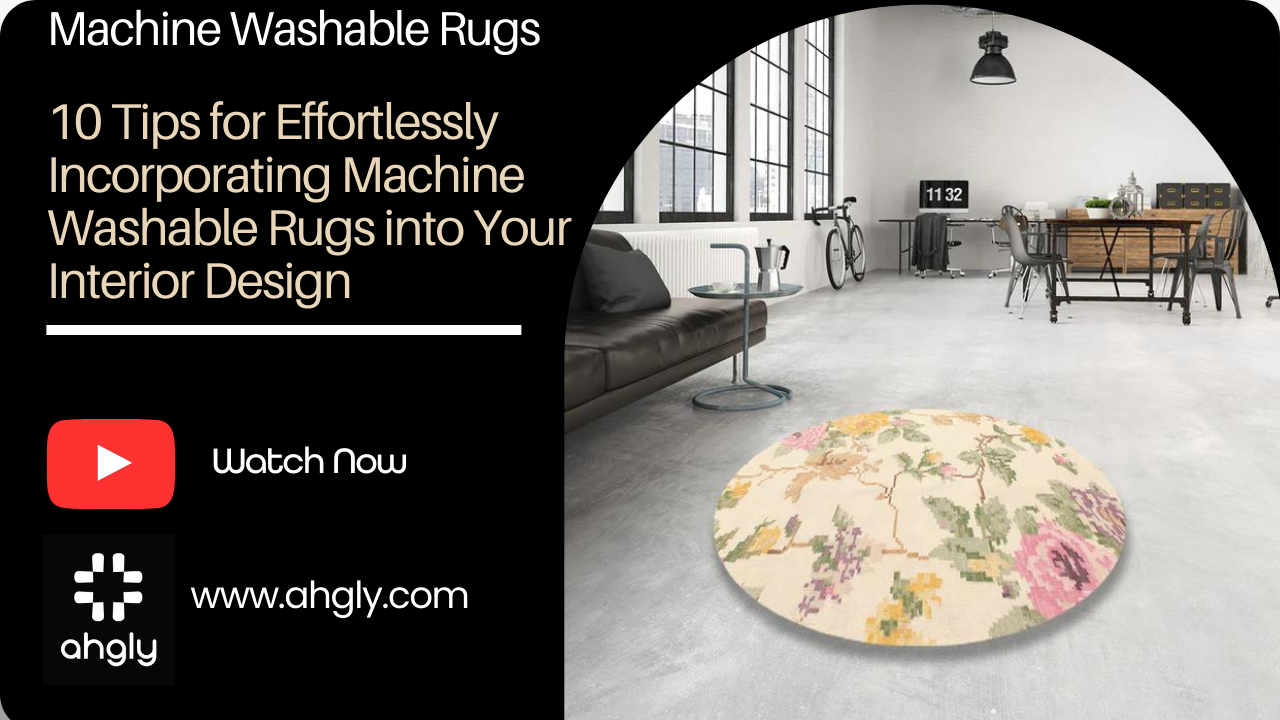 10 Tips for Effortlessly Incorporating Machine Washable Rugs into Your Interior Design