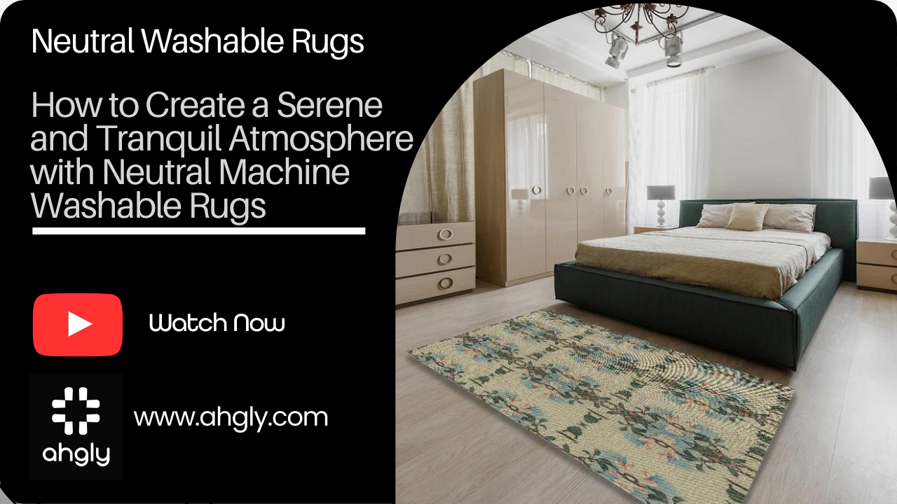 How to Create a Serene and Tranquil Atmosphere with Neutral Machine Washable Rugs