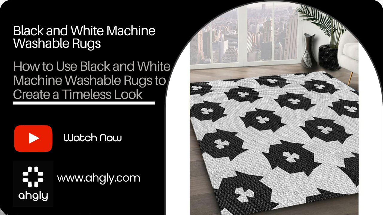How to Use Black and White Machine Washable Rugs to Create a Timeless Look