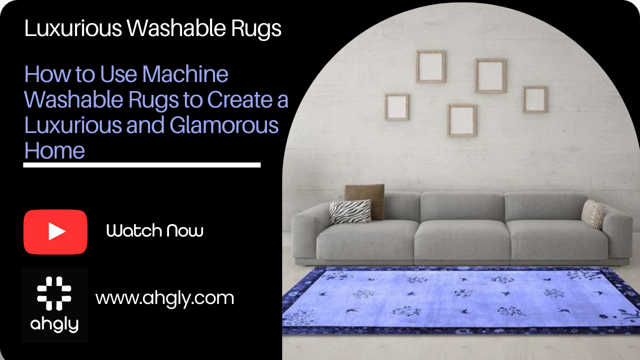 How to Use Machine Washable Rugs to Create a Luxurious and Glamorous Home