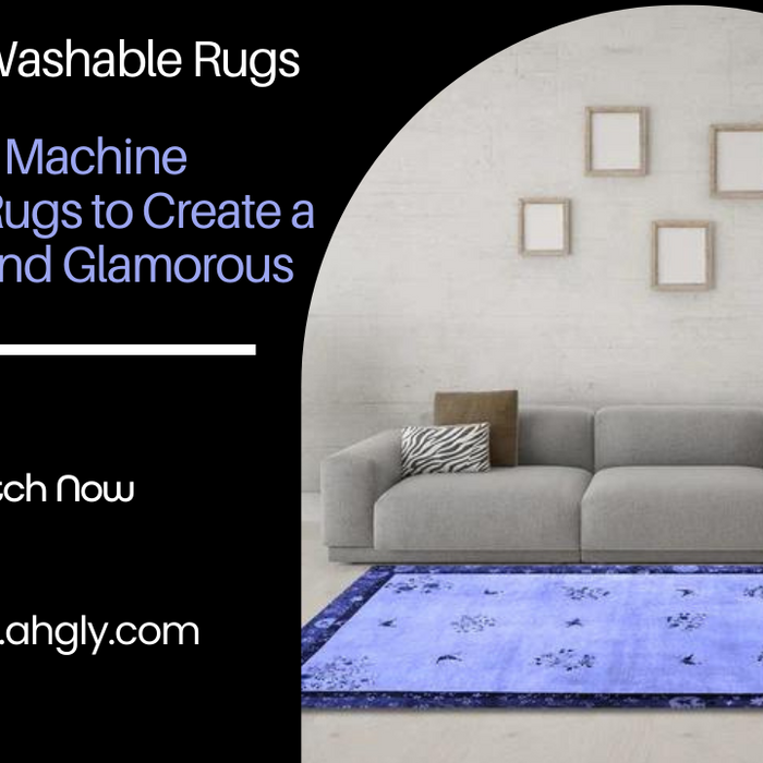 How to Use Machine Washable Rugs to Create a Luxurious and Glamorous Home