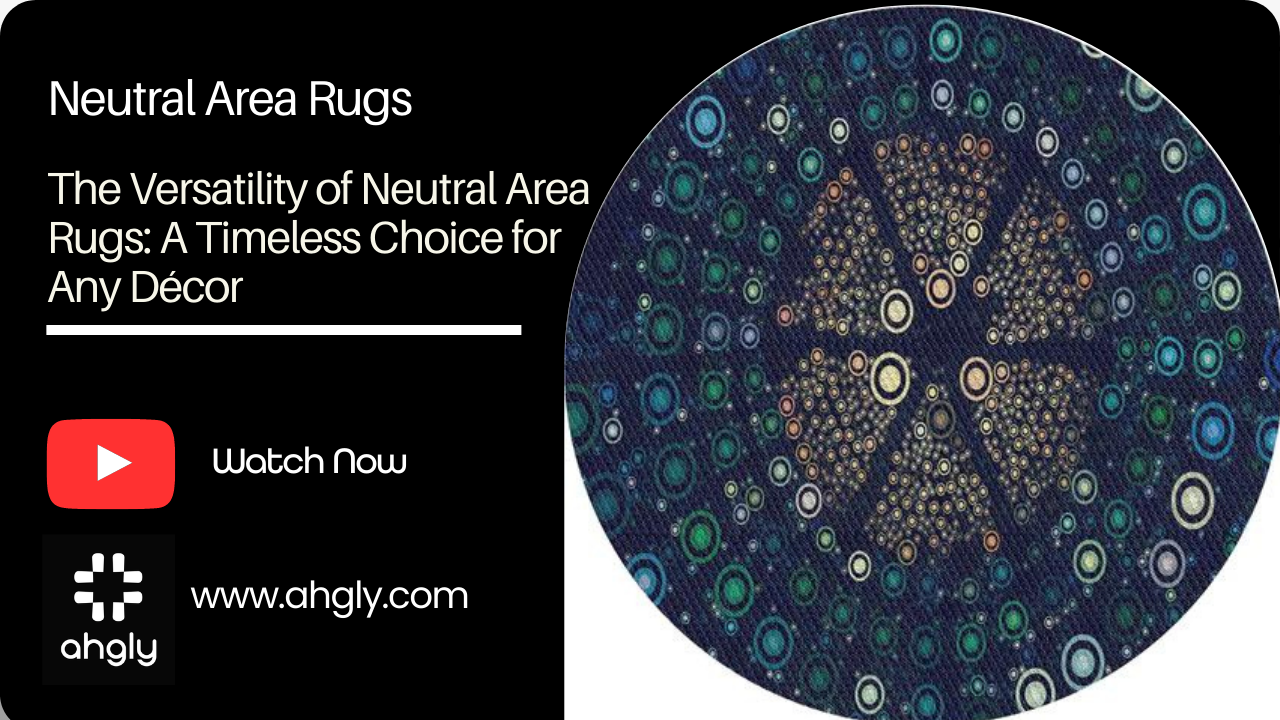 The Versatility of Neutral Area Rugs: A Timeless Choice for Any Décor